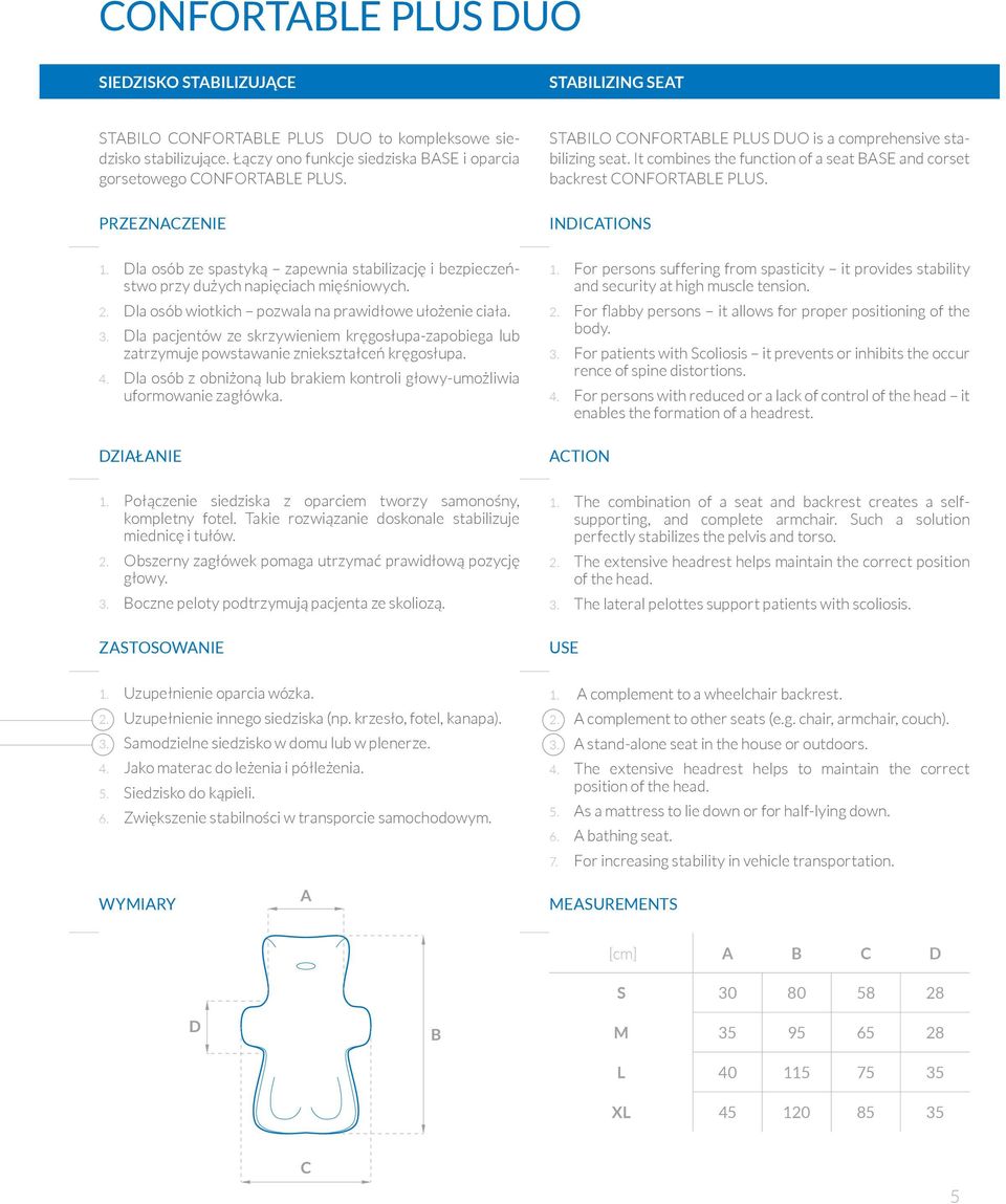 Dla osób wiotkich pozwala na prawidłowe ułożenie ciała. 3. Dla pacjentów ze skrzywieniem kręgosłupa-zapobiega lub zatrzymuje powstawanie zniekształceń kręgosłupa. 4.