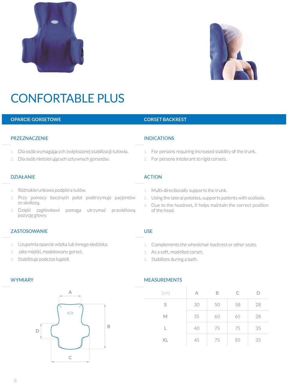 3. Dzięki zagłówkowi pomaga utrzymać prawidłową pozycję głowy. ACTION 1. Multi-directionally supports the trunk. 2. Using the lateral pelottes, supports patients with scoliosis. 3.