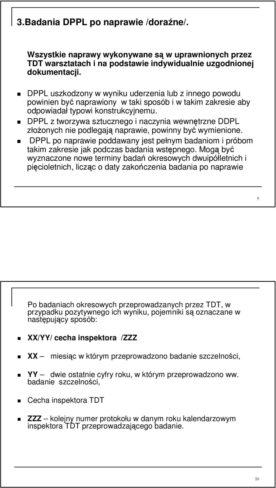 DPPL z tworzywa sztucznego i naczynia wewntrzne DDPL złoonych nie podlegaj naprawie, powinny by wymienione.