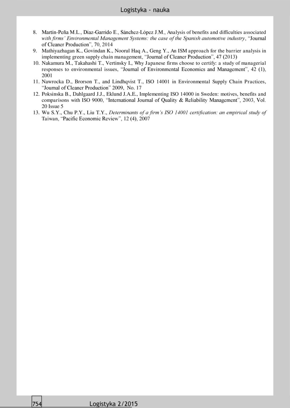 , Takahashi T., Vertinsky I., Why Japanese firms choose to certify: a study of managerial responses to environmental issues, Journal of Environmental Economics and Management, 42 (1), 2001 11.