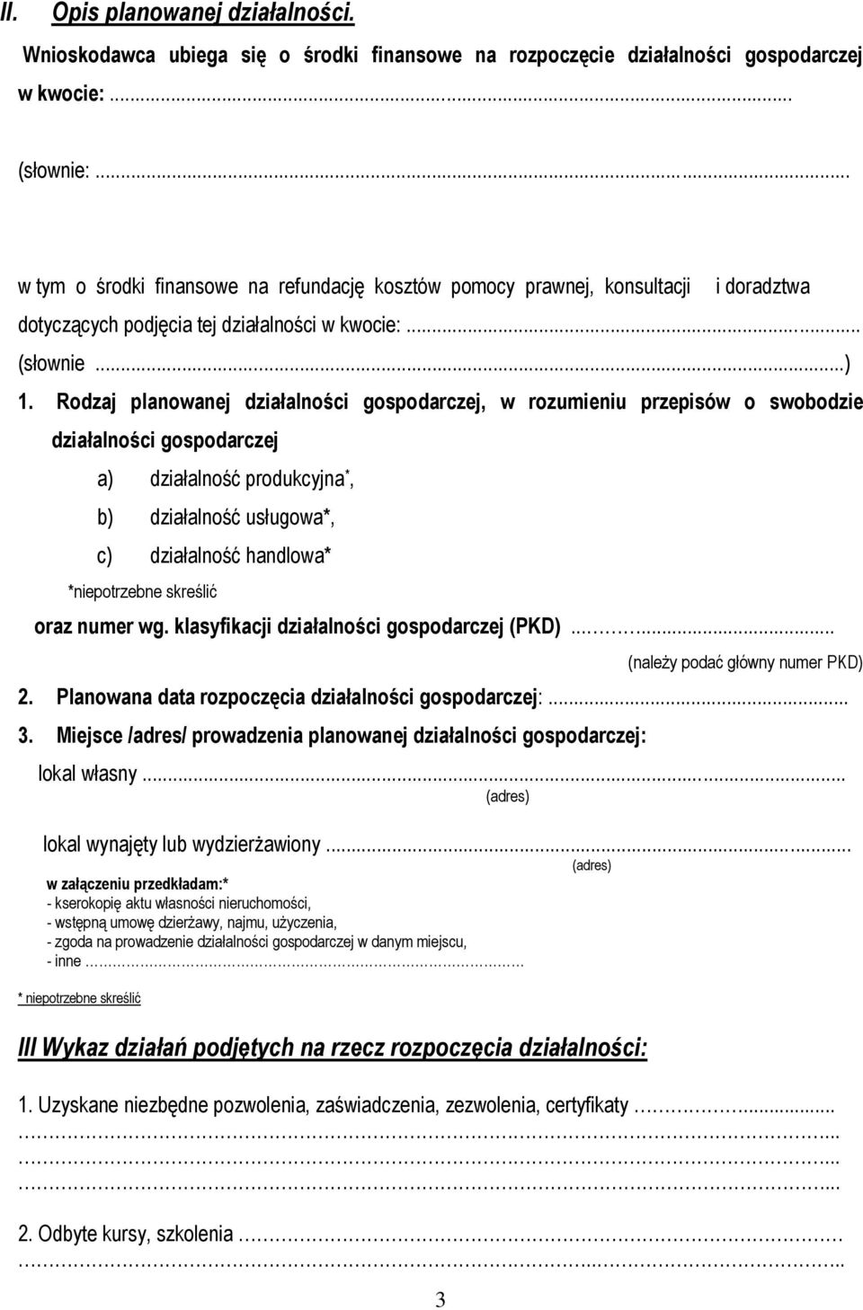 Rodzaj planowanej działalności gospodarczej, w rozumieniu przepisów o swobodzie działalności gospodarczej a) działalność produkcyjna *, b) działalność usługowa*, c) działalność handlowa*