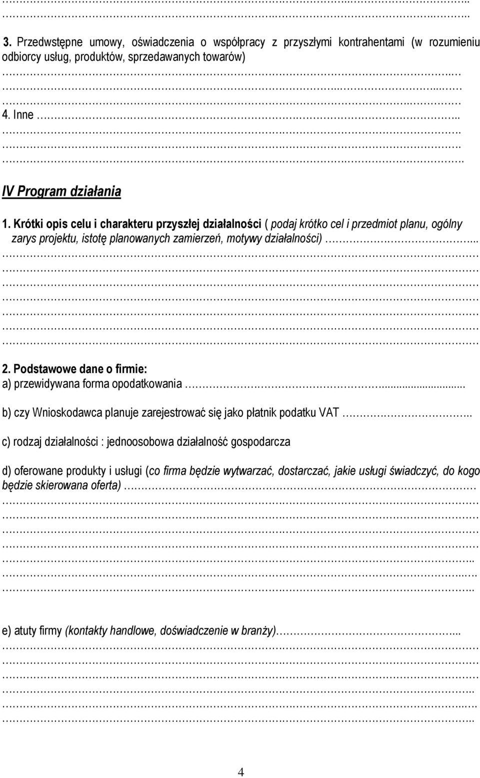 Podstawowe dane o firmie: a) przewidywana forma opodatkowania... b) czy Wnioskodawca planuje zarejestrować się jako płatnik podatku VAT.