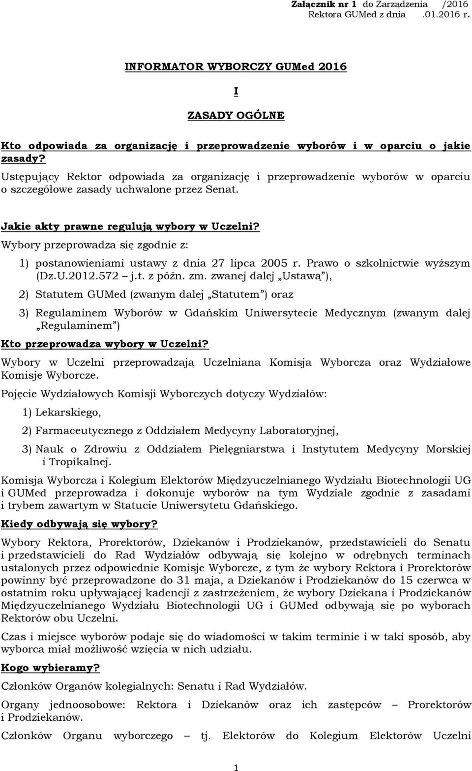 Wybory przeprowadza się zgodnie z: 1) postanowieniami ustawy z dnia 27 lipca 2005 r. Prawo o szkolnictwie wyższym (Dz.U.2012.572 j.t. z późn. zm.