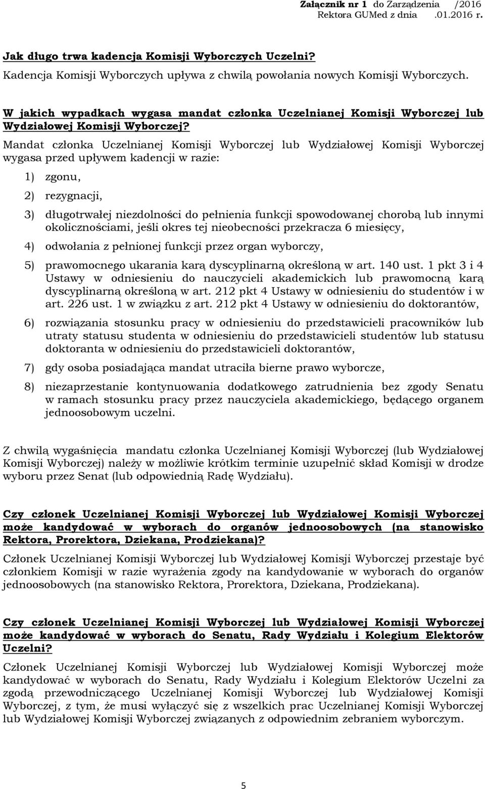 Mandat członka Uczelnianej Komisji Wyborczej lub Wydziałowej Komisji Wyborczej wygasa przed upływem kadencji w razie: 1) zgonu, 2) rezygnacji, 3) długotrwałej niezdolności do pełnienia funkcji