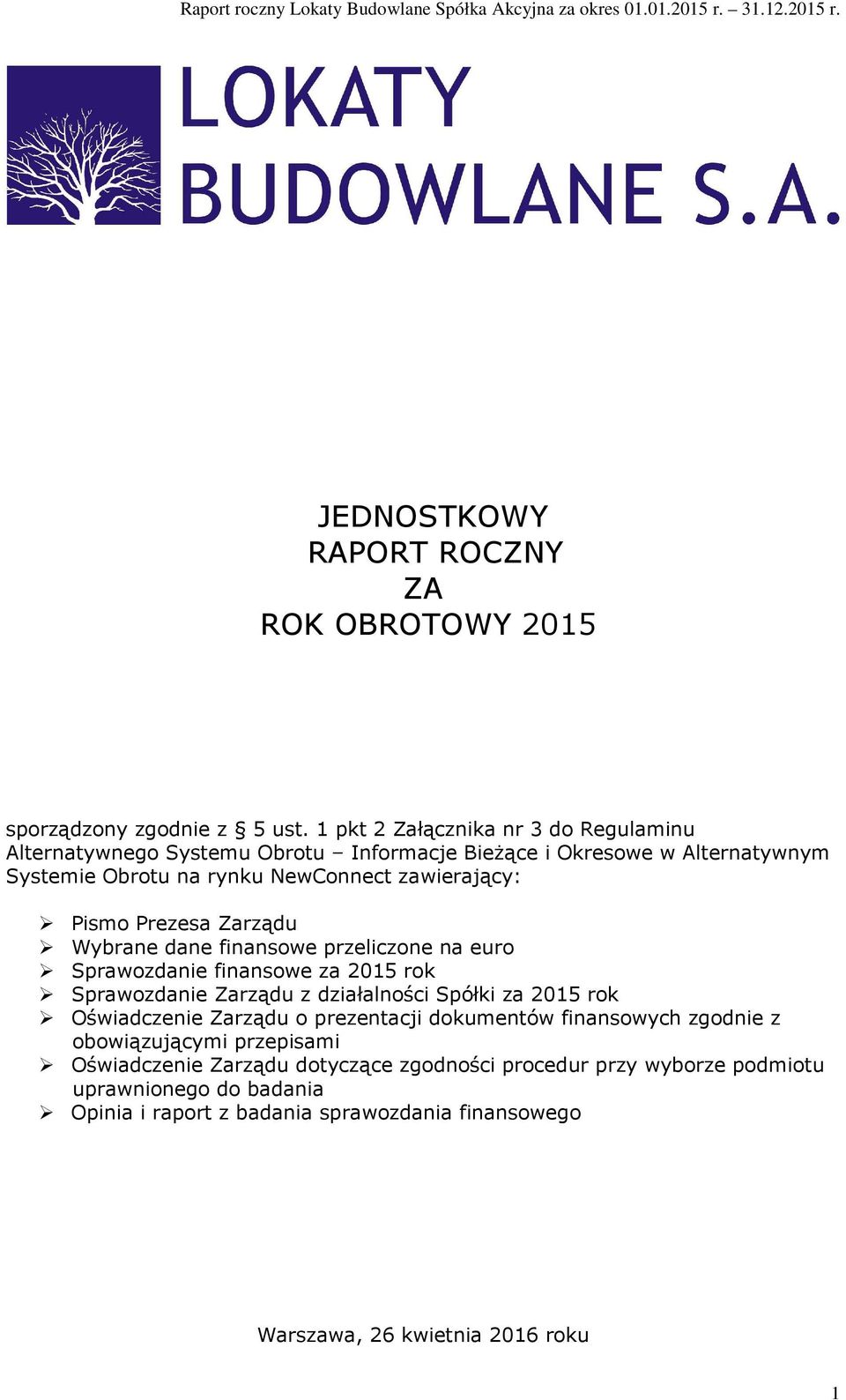 Pismo Prezesa Zarządu Wybrane dane finansowe przeliczone na euro Sprawozdanie finansowe za 2015 rok Sprawozdanie Zarządu z działalności Spółki za 2015 rok