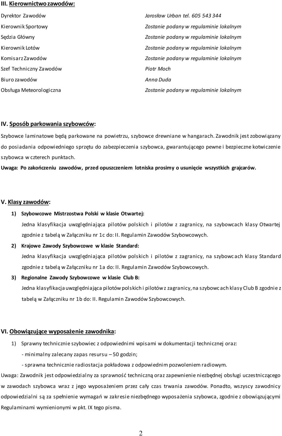 Sposób parkowania szybowców: Szybowce laminatowe będą parkowane na powietrzu, szybowce drewniane w hangarach.