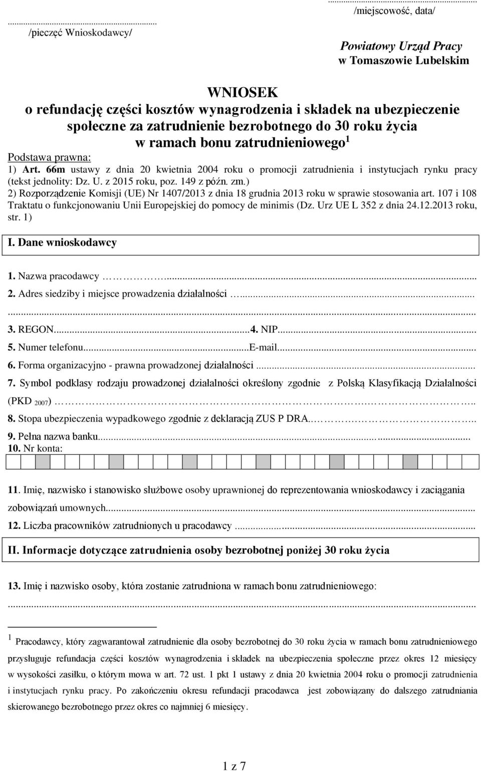 ) 2) Rozporządzenie Komisji (UE) Nr 1407/2013 z dnia 18 grudnia 2013 roku w sprawie stosowania art. 107 i 108 Traktatu o funkcjonowaniu Unii Europejskiej do pomocy de minimis (Dz.