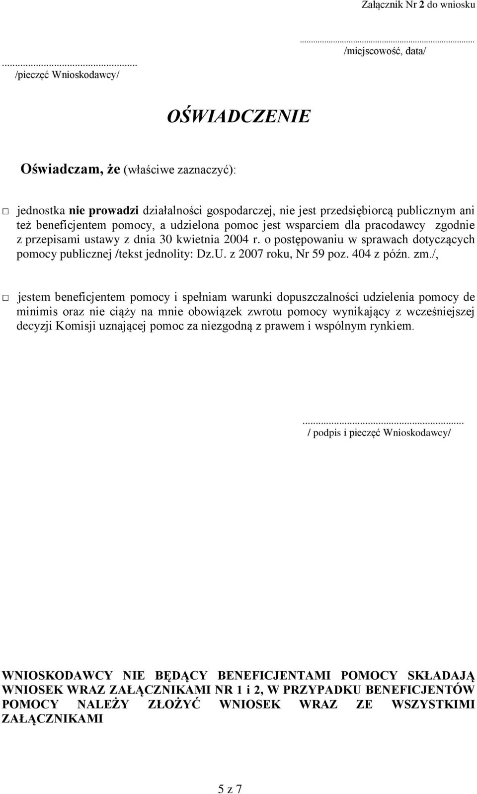 wsparciem dla pracodawcy zgodnie z przepisami ustawy z dnia 30 kwietnia 2004 r. o postępowaniu w sprawach dotyczących pomocy publicznej /tekst jednolity: Dz.U. z 2007 roku, Nr 59 poz. 404 z późn. zm.