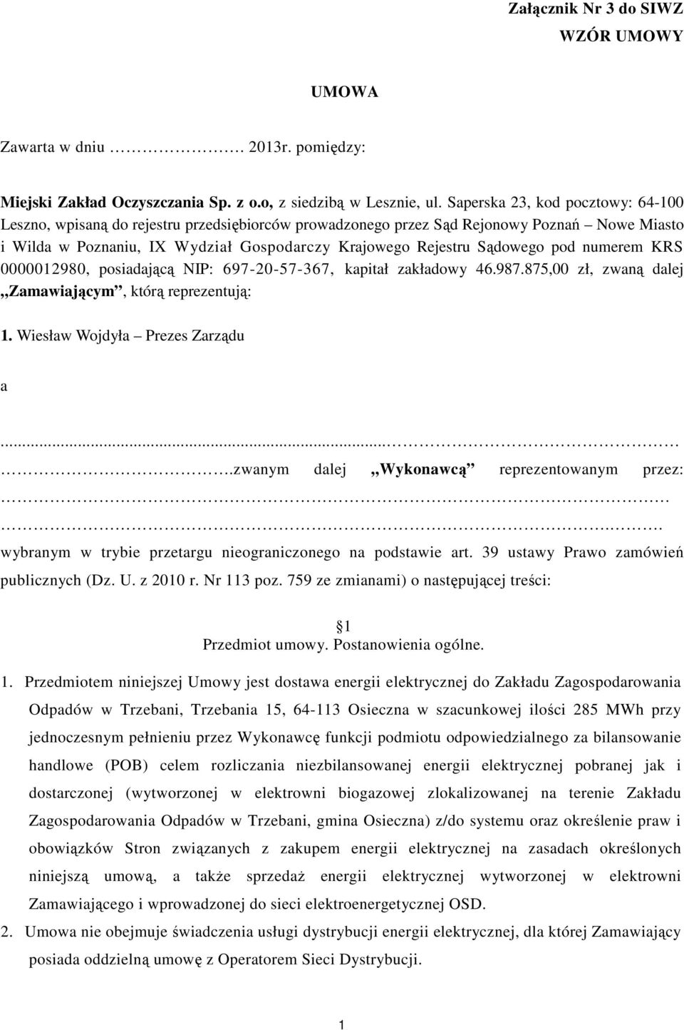 pod numerem KRS 0000012980, posiadającą NIP: 697-20-57-367, kapitał zakładowy 46.987.875,00 zł, zwaną dalej Zamawiającym, którą reprezentują: 1. Wiesław Wojdyła Prezes Zarządu a.