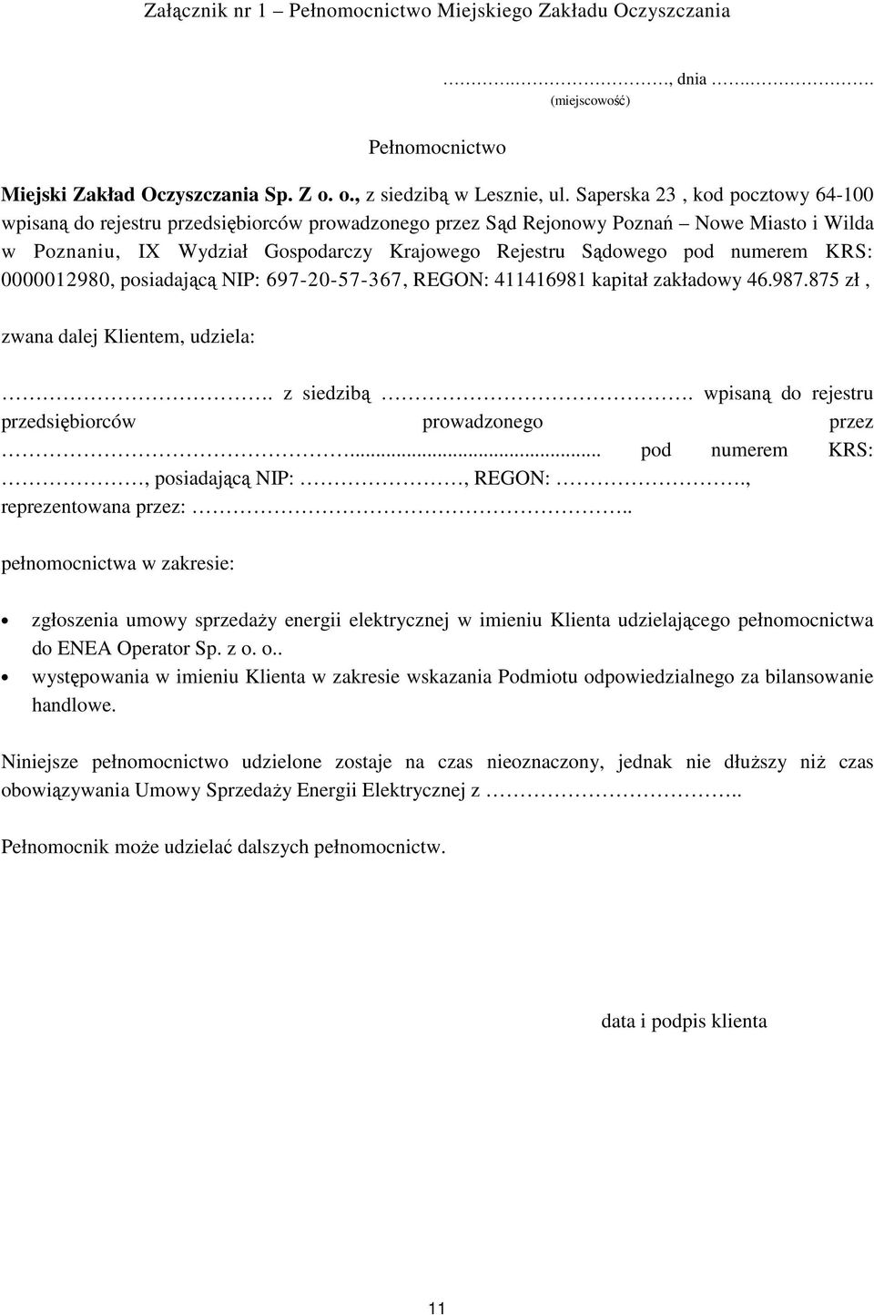 numerem KRS: 0000012980, posiadającą NIP: 697-20-57-367, REGON: 411416981 kapitał zakładowy 46.987.875 zł, zwana dalej Klientem, udziela:. z siedzibą.