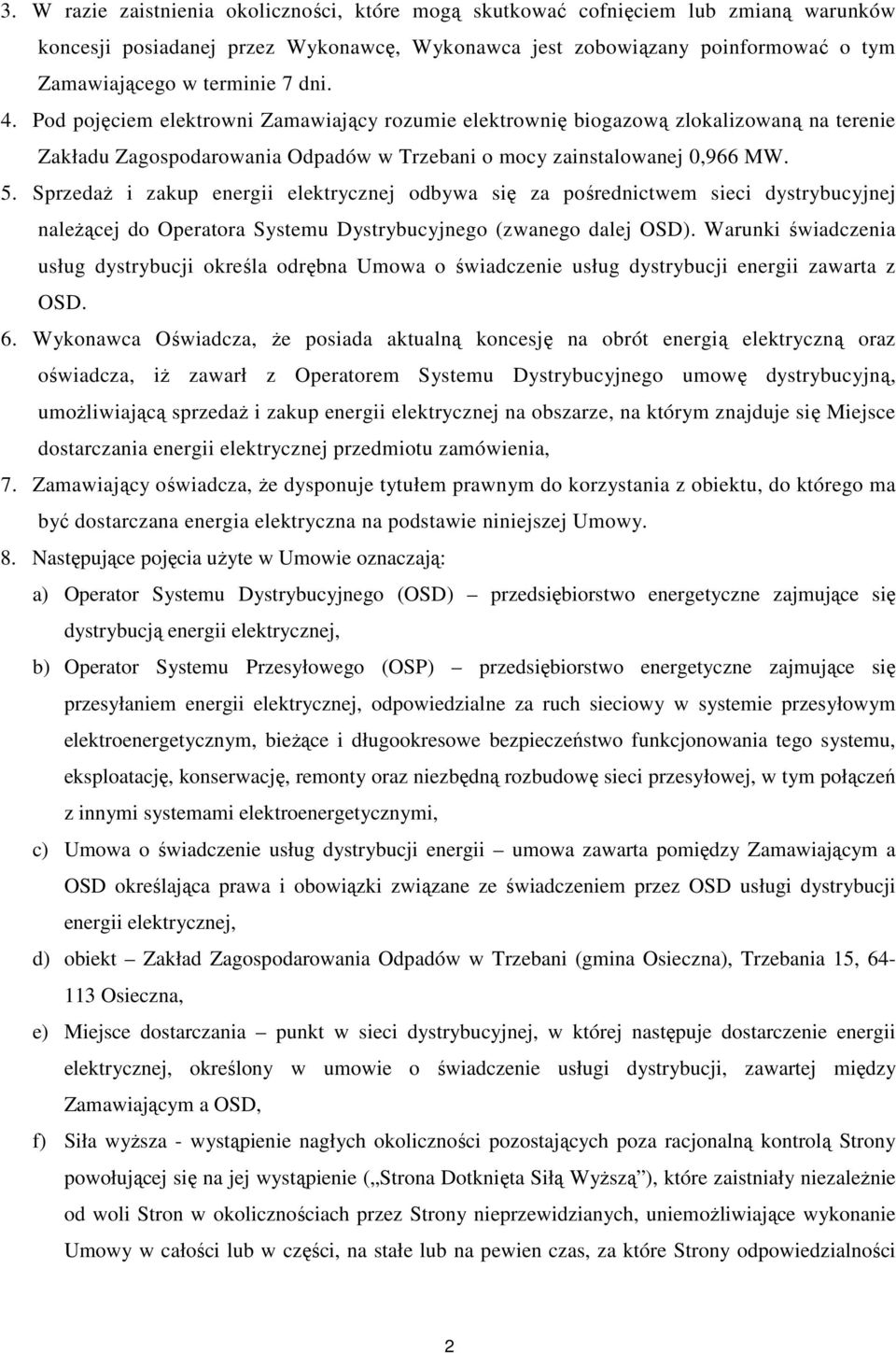 Sprzedaż i zakup energii elektrycznej odbywa się za pośrednictwem sieci dystrybucyjnej należącej do Operatora Systemu Dystrybucyjnego (zwanego dalej OSD).