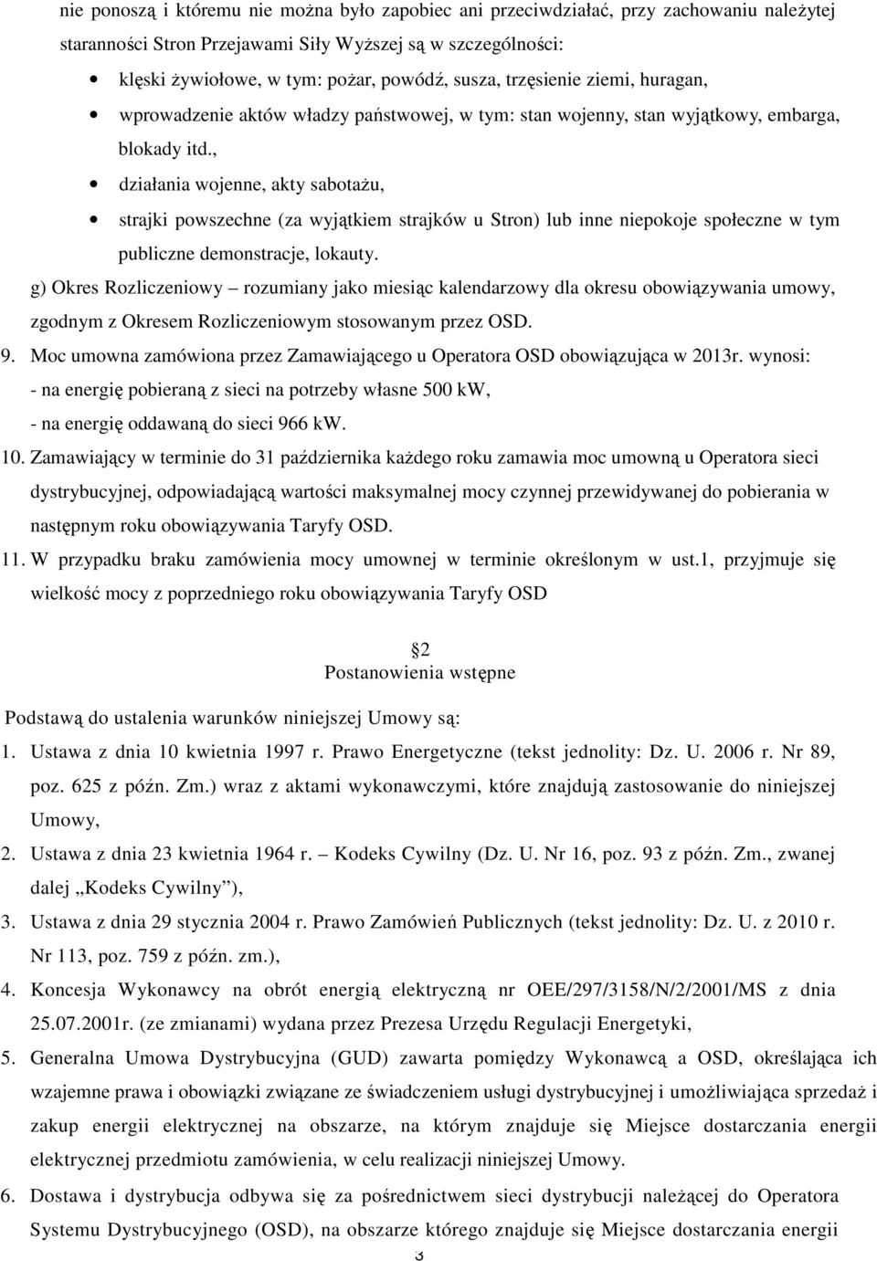 , działania wojenne, akty sabotażu, strajki powszechne (za wyjątkiem strajków u Stron) lub inne niepokoje społeczne w tym publiczne demonstracje, lokauty.