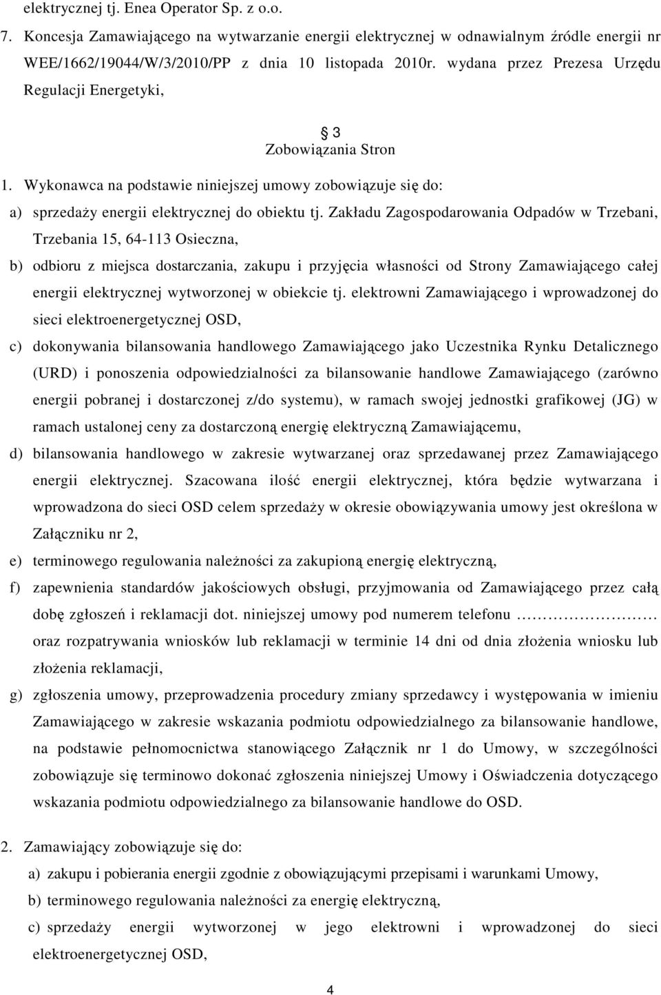 Zakładu Zagospodarowania Odpadów w Trzebani, Trzebania 15, 64-113 Osieczna, b) odbioru z miejsca dostarczania, zakupu i przyjęcia własności od Strony Zamawiającego całej energii elektrycznej