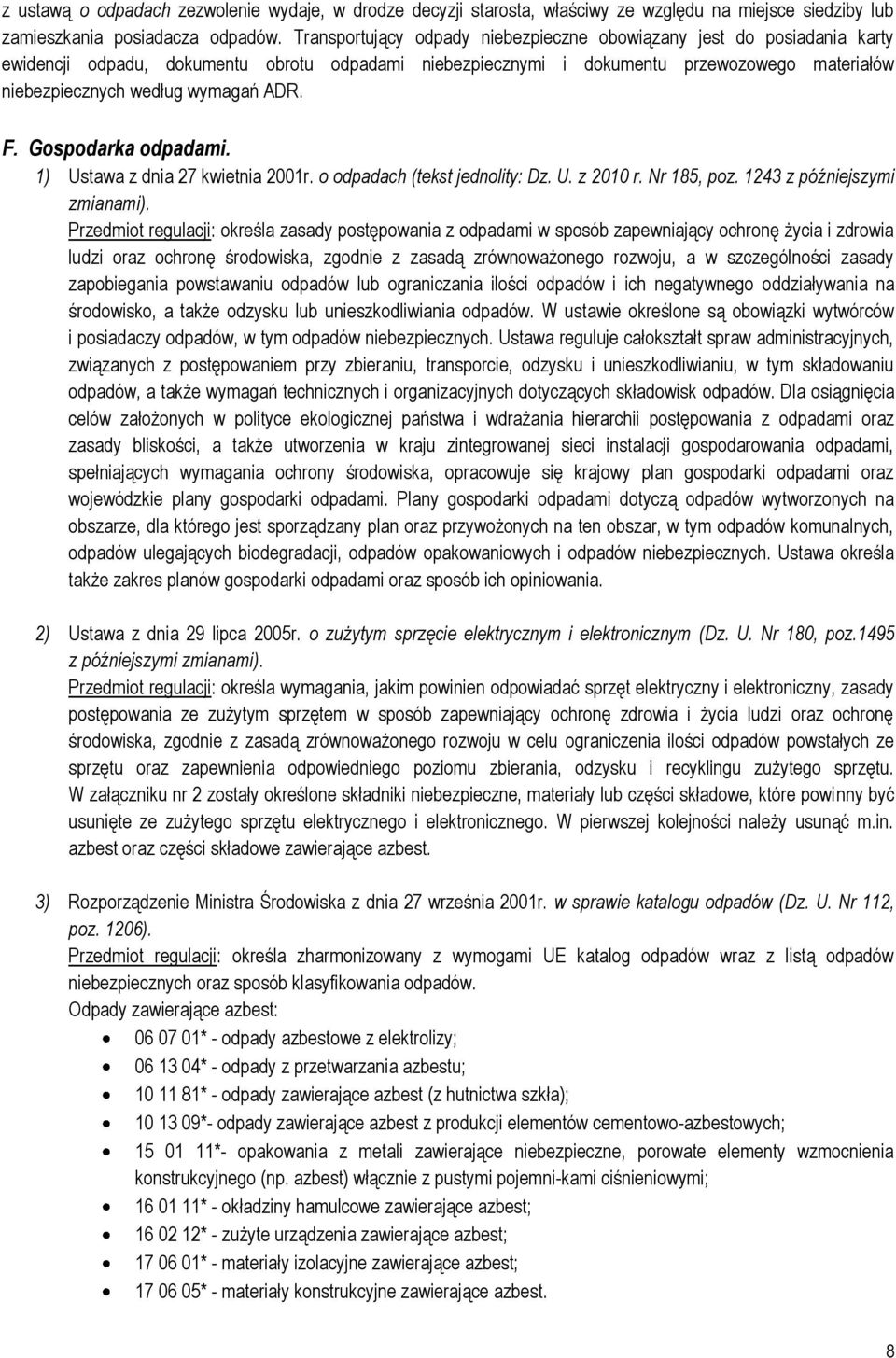 ADR. F. Gospodarka odpadami. 1) Ustawa z dnia 27 kwietnia 21r. o odpadach (tekst jednolity: Dz. U. z 21 r. Nr 185, poz. 1243 z późniejszymi zmianami).