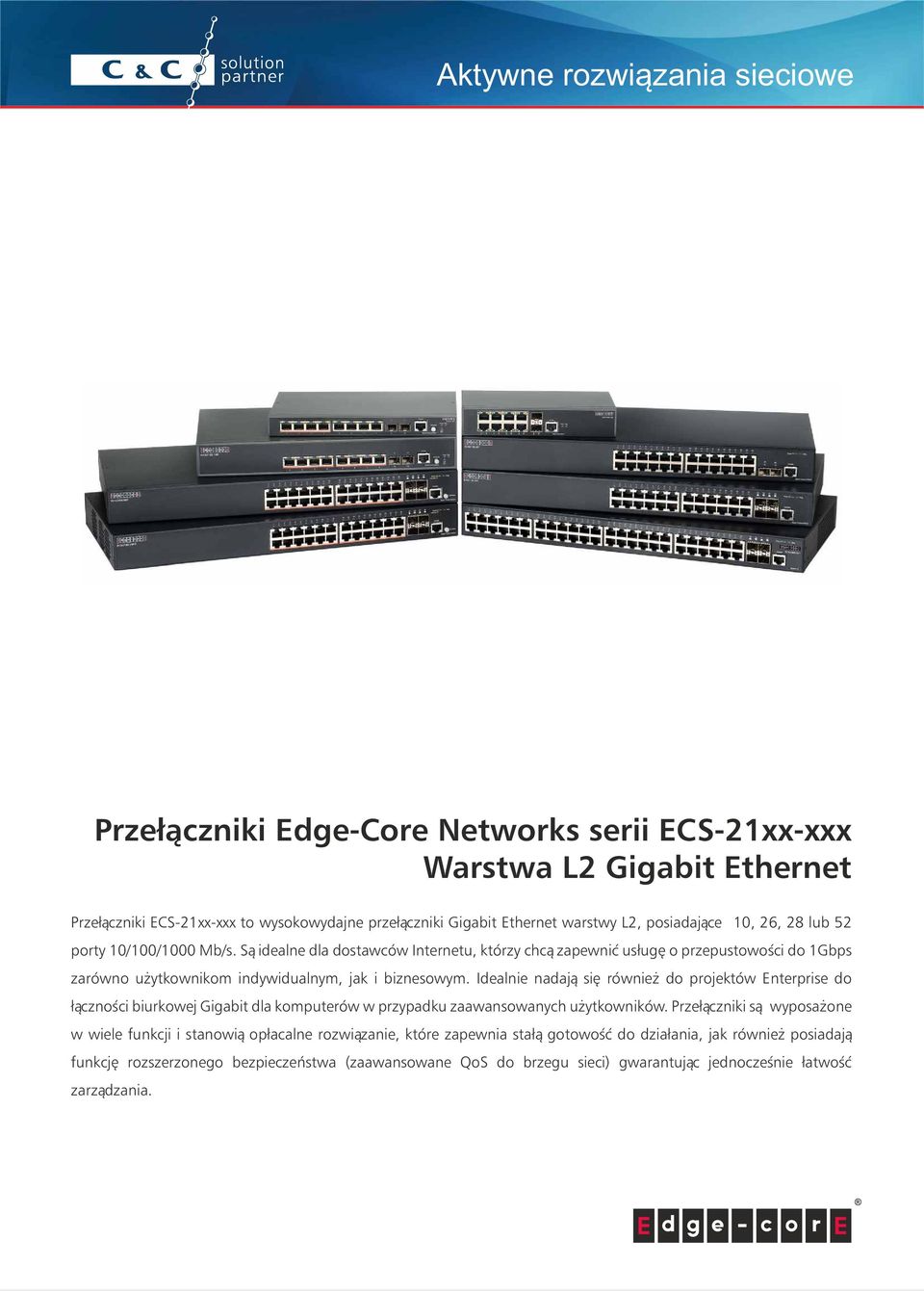 Idealnie nadają się również do projektów Enterprise do łączności biurkowej Gigabit dla komputerów w przypadku zaawansowanych użytkowników.