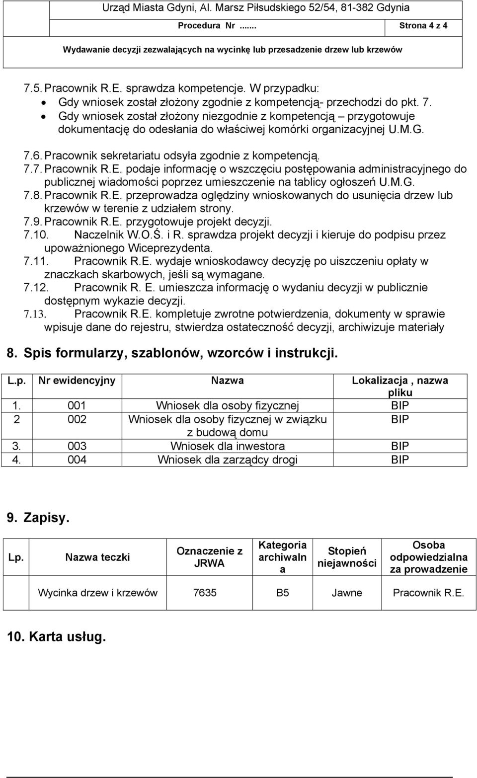 podaje informację o wszczęciu postępowania administracyjnego do publicznej wiadomości poprzez umieszczenie na tablicy ogłoszeń U.M.G. 7.8. Pracownik R.E.