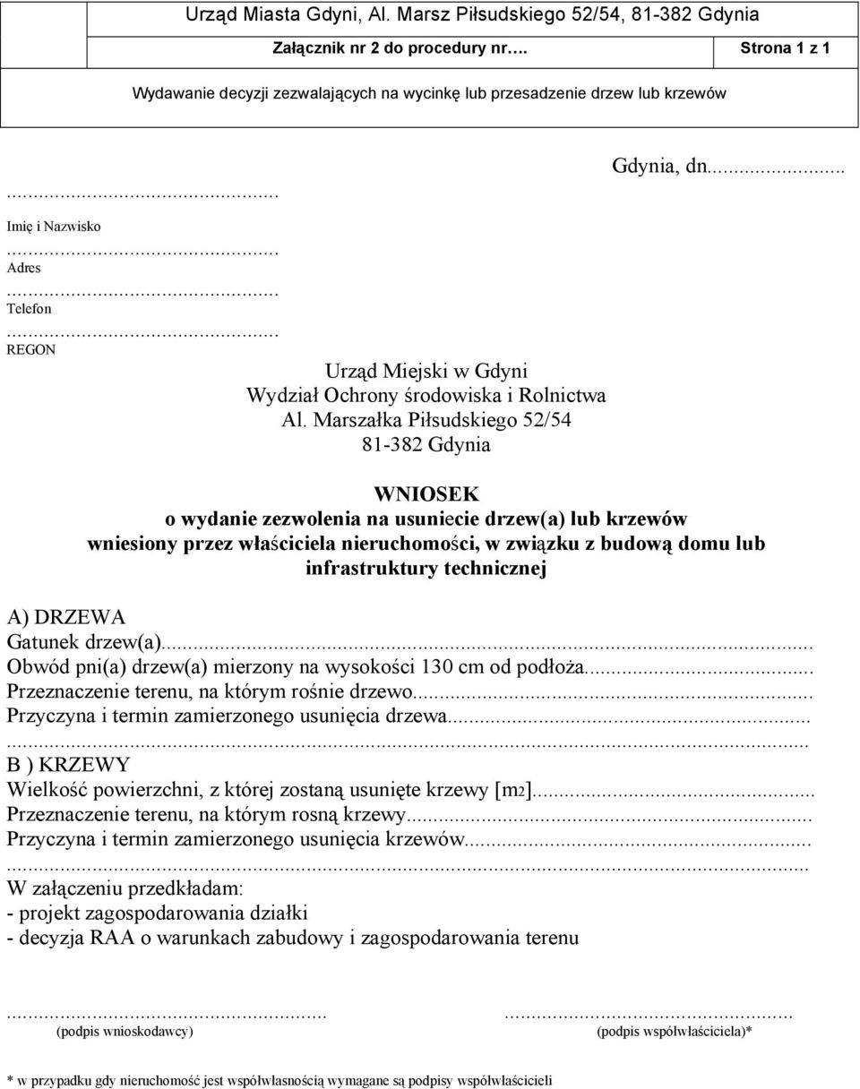 nieruchomości, w związku z budową domu lub infrastruktury technicznej A) DRZEWA Gatunek drzew(a)... Obwód pni(a) drzew(a) mierzony na wysokości 130 cm od podłoża.