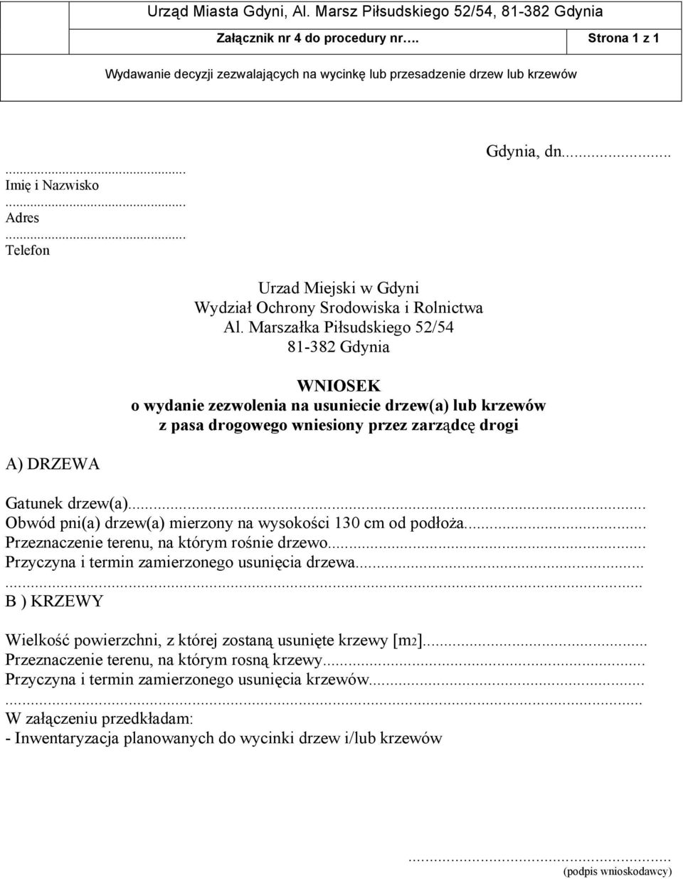 Gatunek drzew(a)... Obwód pni(a) drzew(a) mierzony na wysokości 130 cm od podłoża... Przeznaczenie terenu, na którym rośnie drzewo... Przyczyna i termin zamierzonego usunięcia drzewa.