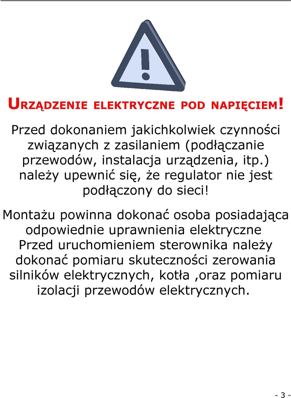 itp.) należy upewnić się, że regulator nie jest podłączony do sieci!
