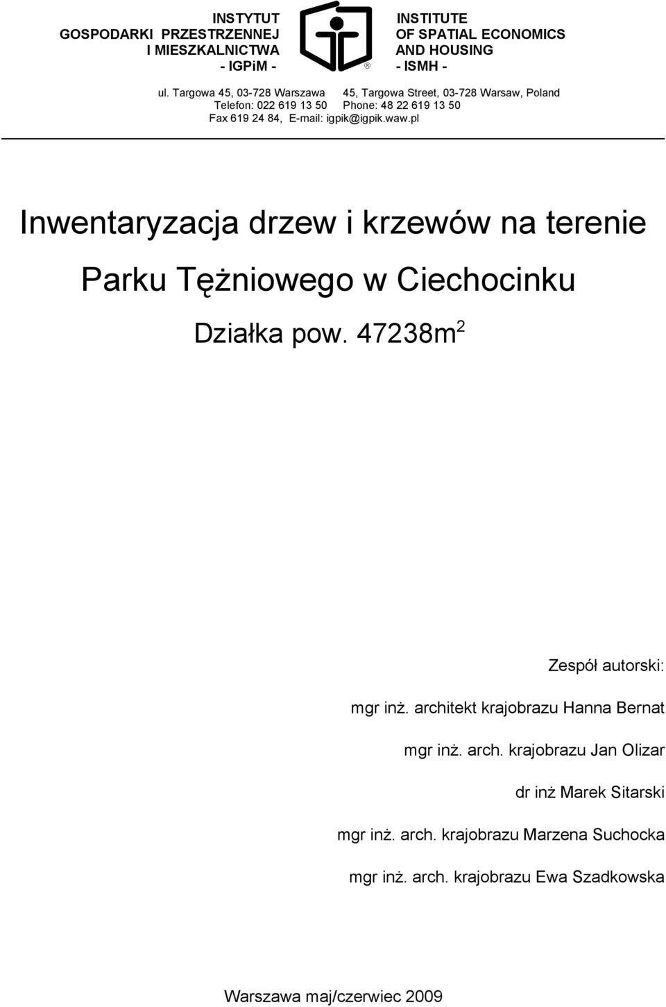 igpik@igpik.waw.pl Inwentaryzacja drzew i krzewów na terenie Parku Tężniowego w Ciechocinku Działka pow. 47238m 2 Zespół autorski: mgr inż.