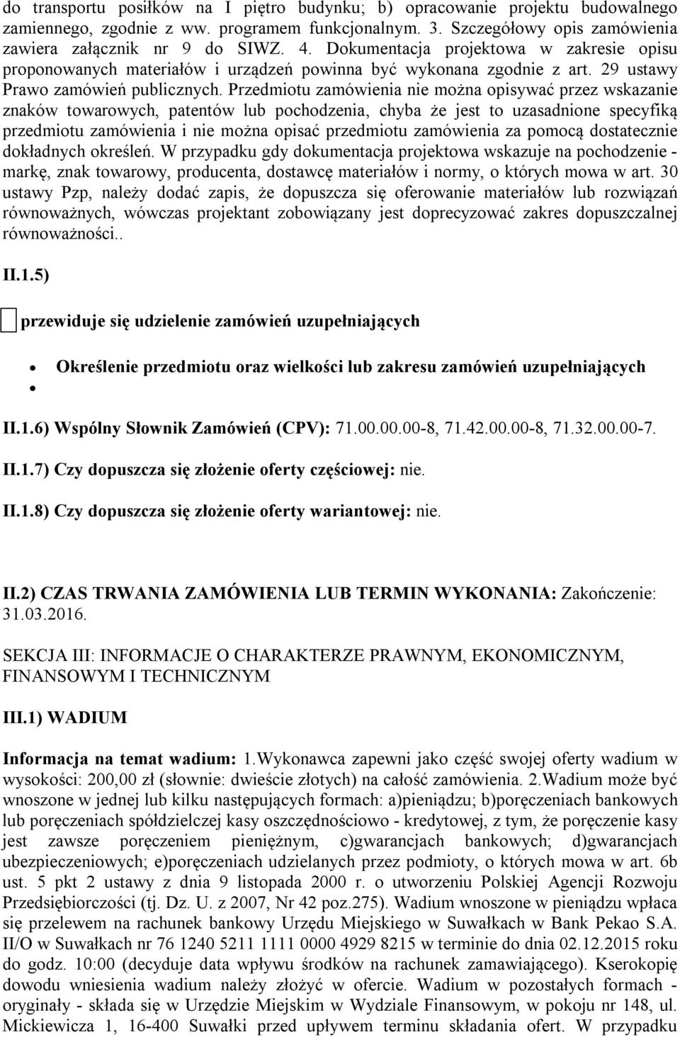 Przedmiotu zamówienia nie można opisywać przez wskazanie znaków towarowych, patentów lub pochodzenia, chyba że jest to uzasadnione specyfiką przedmiotu zamówienia i nie można opisać przedmiotu