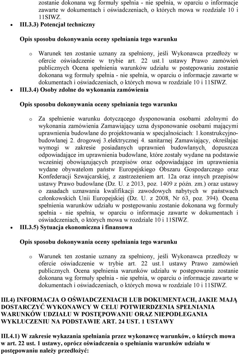 1 ustawy Prawo zamówień publicznych Ocena spełnienia warunków udziału w postępowaniu 4) Osoby zdolne do wykonania zamówienia o Za spełnienie warunku dotyczącego dysponowania osobami zdolnymi do