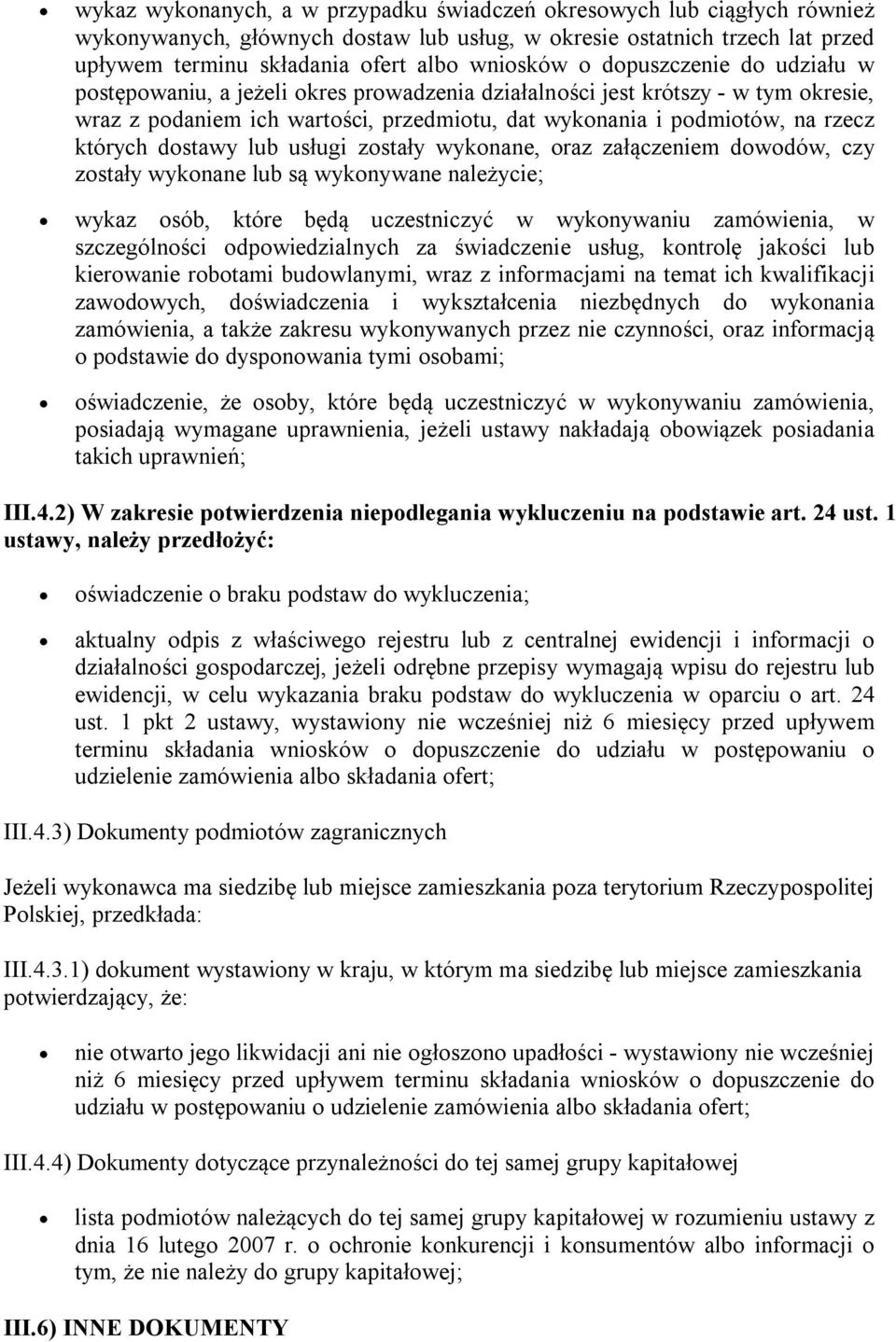 dostawy lub usługi zostały wykonane, oraz załączeniem dowodów, czy zostały wykonane lub są wykonywane należycie; wykaz osób, które będą uczestniczyć w wykonywaniu zamówienia, w szczególności
