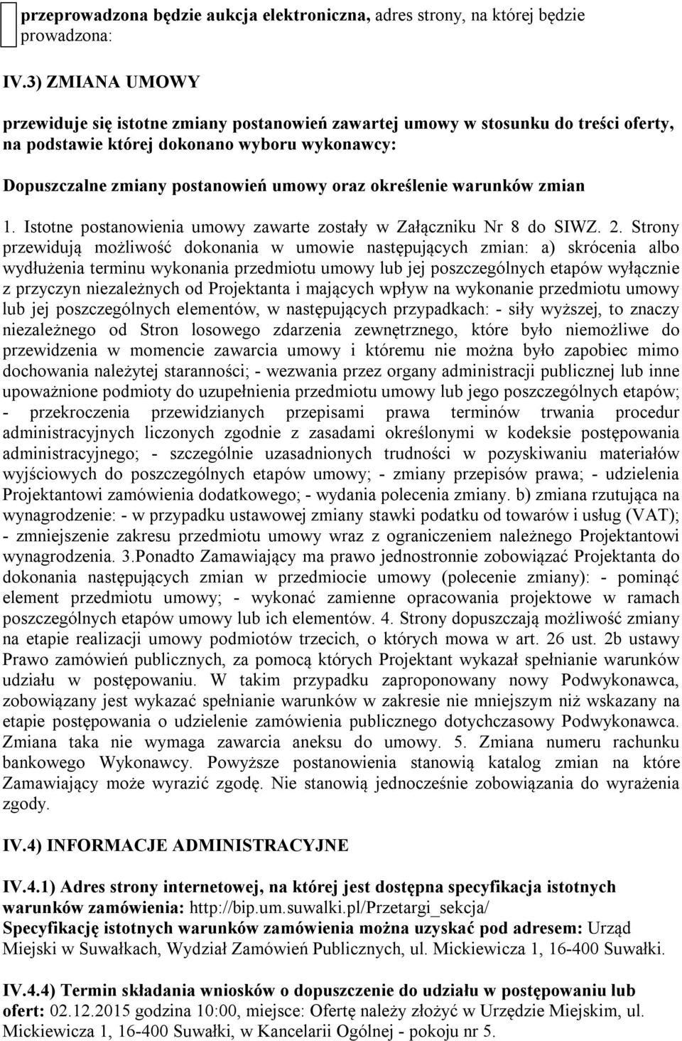 określenie warunków zmian 1. Istotne postanowienia umowy zawarte zostały w Załączniku Nr 8 do SIWZ. 2.