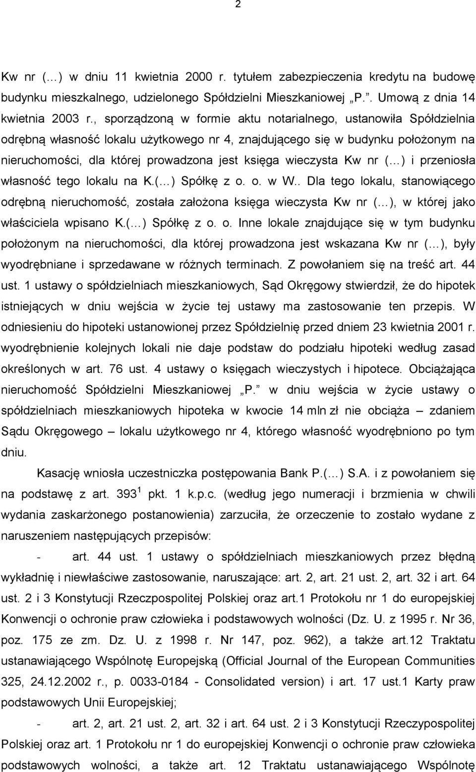 wieczysta Kw nr ( ) i przeniosła własność tego lokalu na K.( ) Spółkę z o. o. w W.