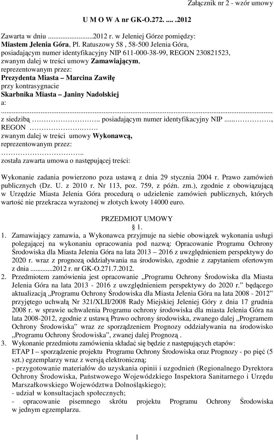 Zawiłę przy kontrasygnacie Skarbnika Miasta Janiny Nadolskiej a:... z siedzibą.. posiadającym numer identyfikacyjny NIP..., REGON.. zwanym dalej w treści umowy Wykonawcą, reprezentowanym przez:.