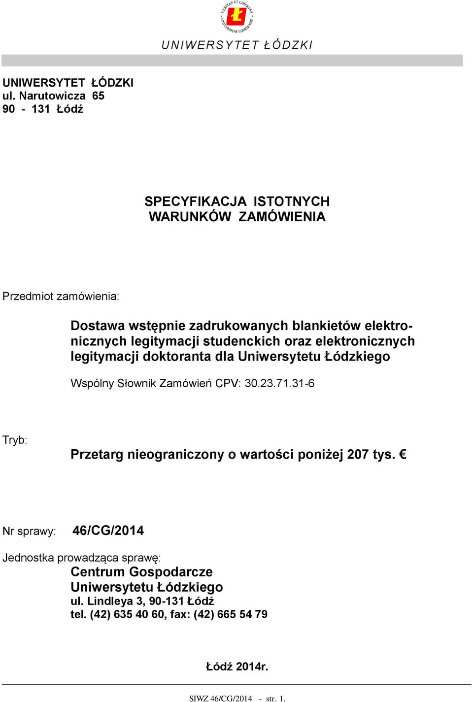 elektronicznych legitymacji studenckich oraz elektronicznych legitymacji doktoranta dla Uniwersytetu Łódzkiego Wspólny Słownik Zamówień CPV: 30.23.