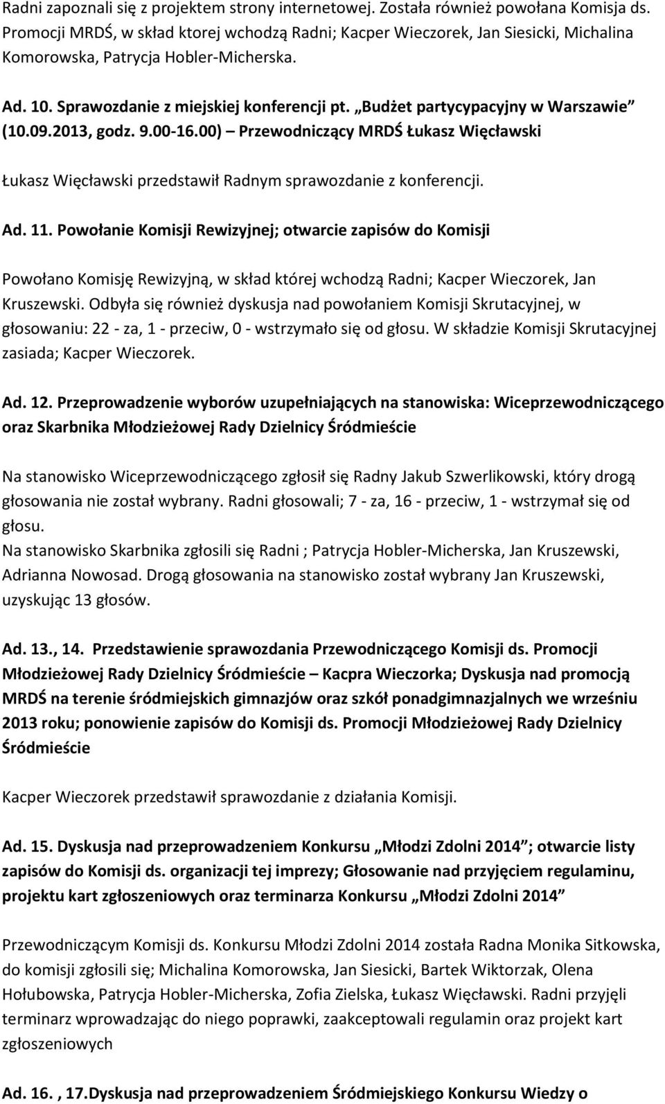 Budżet partycypacyjny w Warszawie (10.09.2013, godz. 9.00-16.00) Przewodniczący MRDŚ Łukasz Więcławski Łukasz Więcławski przedstawił Radnym sprawozdanie z konferencji. Ad. 11.