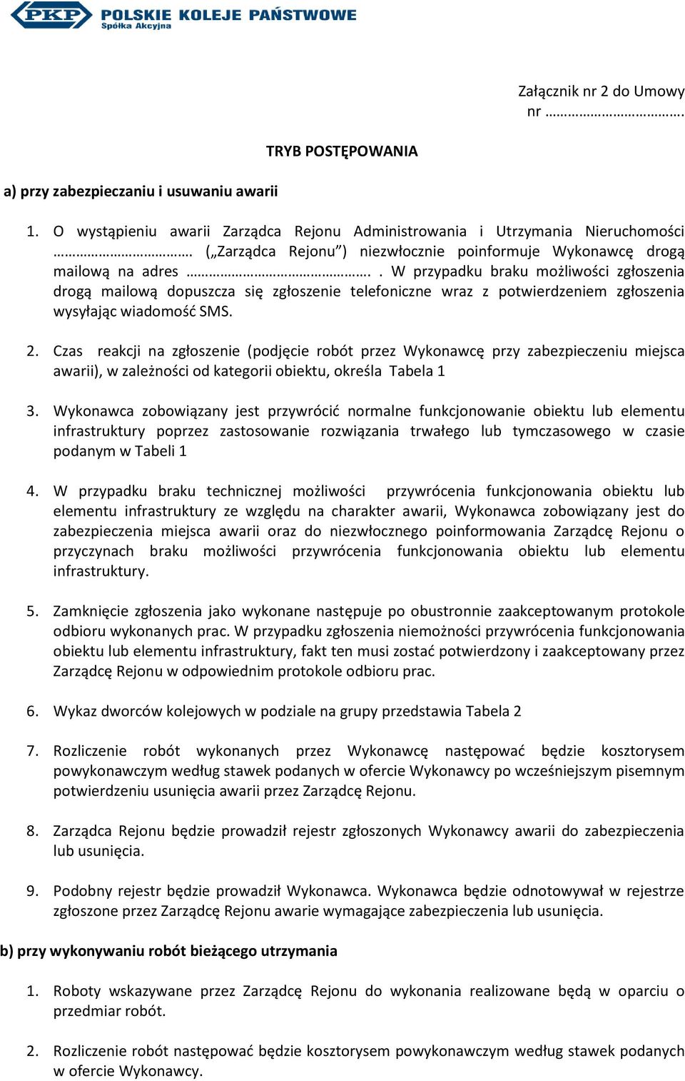 . W przypadku braku możliwości zgłoszenia drogą mailową dopuszcza się zgłoszenie telefoniczne wraz z potwierdzeniem zgłoszenia wysyłając wiadomość SMS. 2.