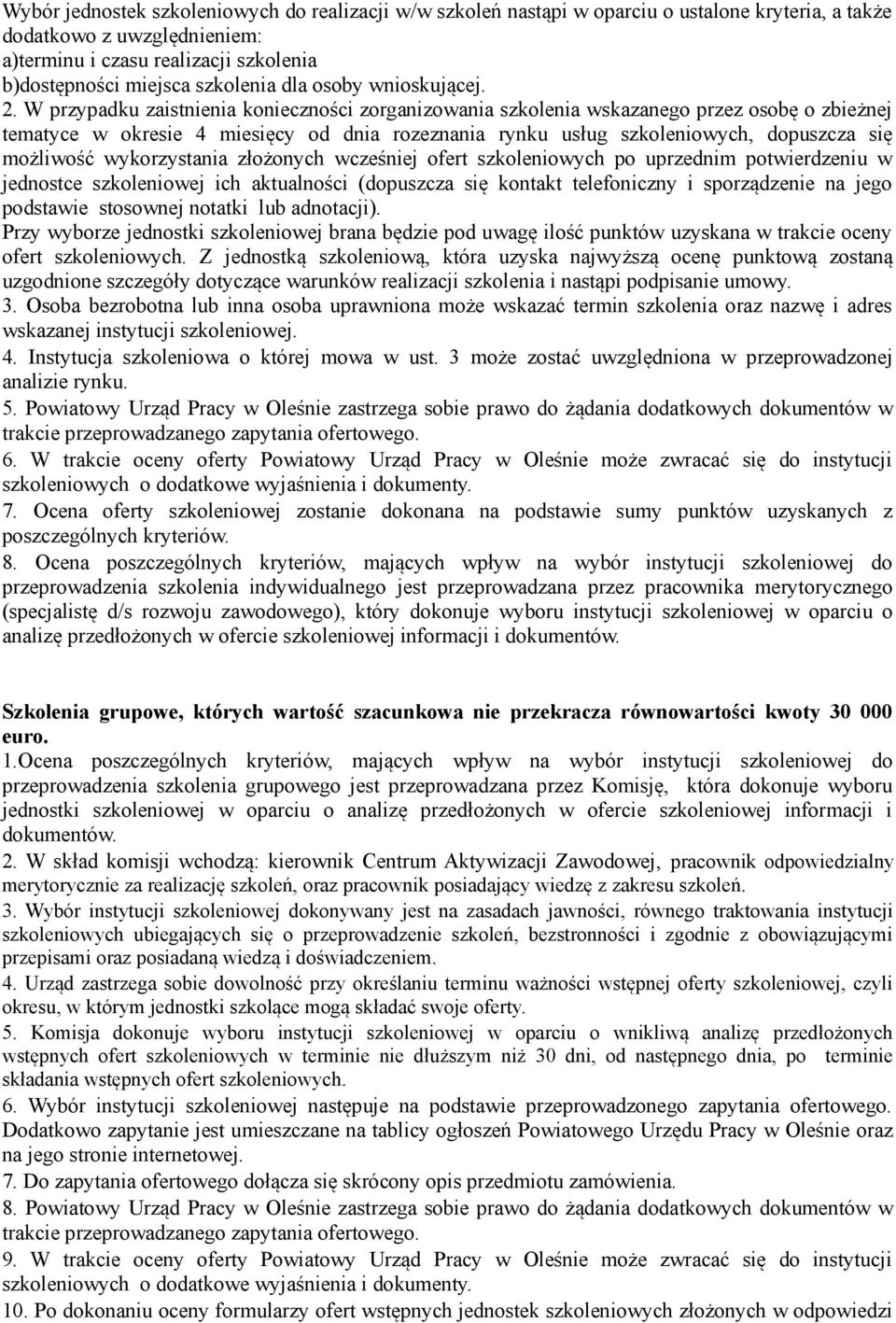 W przypadku zaistnienia konieczności zorganizowania szkolenia wskazanego przez osobę o zbieżnej tematyce w okresie 4 miesięcy od dnia rozeznania rynku usług szkoleniowych, dopuszcza się możliwość