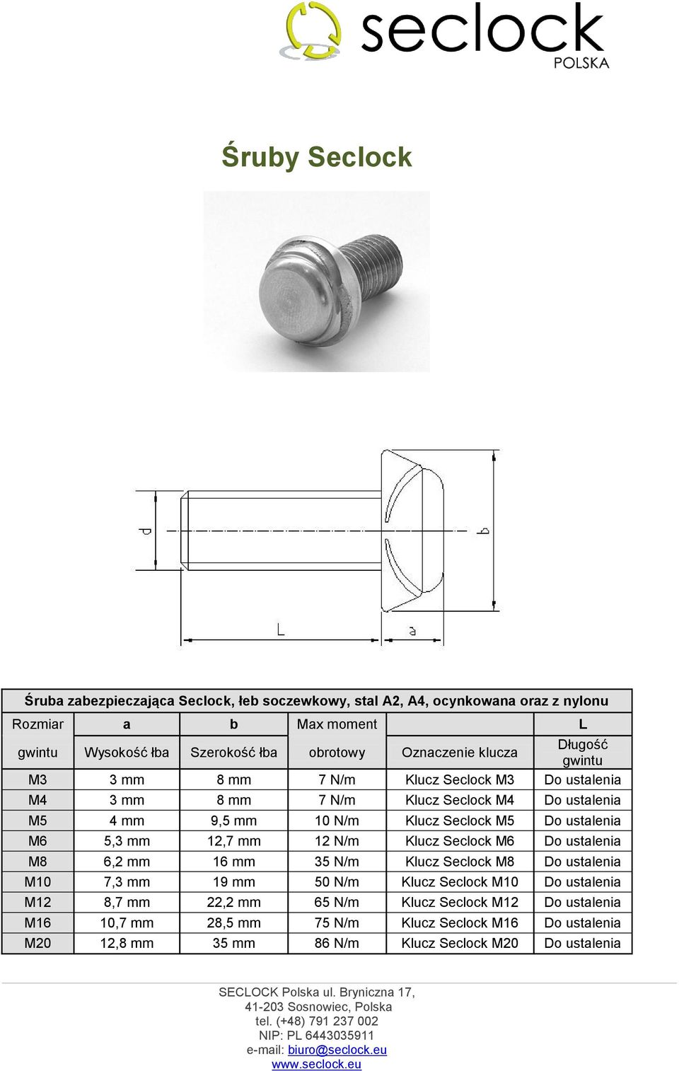 Do ustalenia M6 5,3 mm 12,7 mm 12 N/m Klucz Seclock M6 Do ustalenia M8 6,2 mm 16 mm 35 N/m Klucz Seclock M8 Do ustalenia M10 7,3 mm 19 mm 50 N/m Klucz Seclock M10 Do