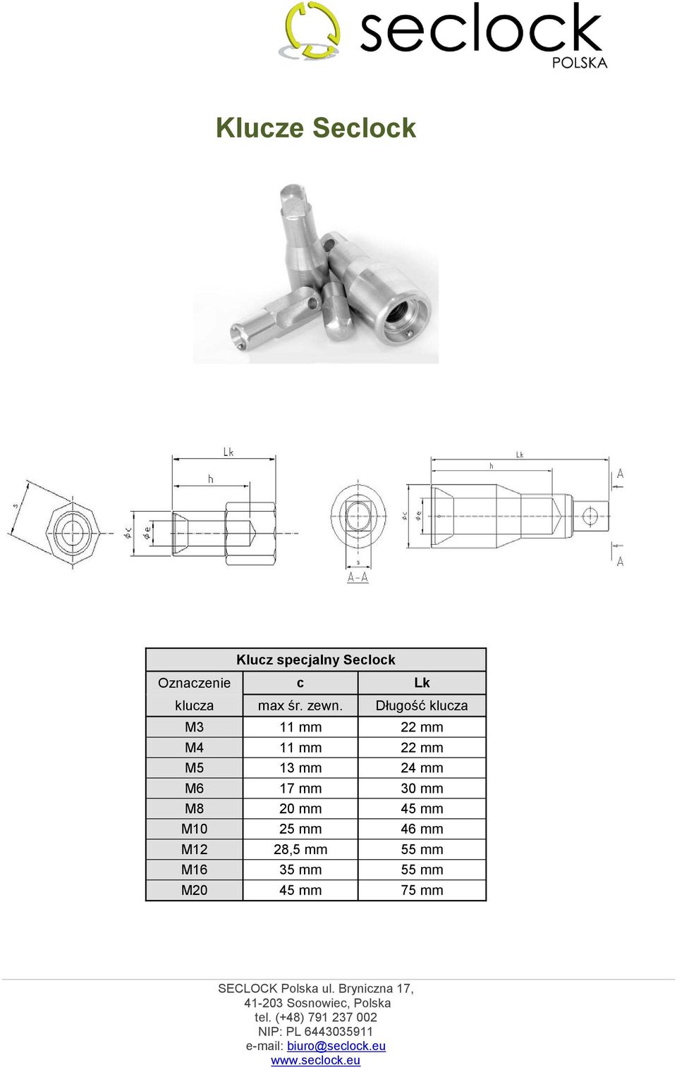 Długość klucza M3 11 mm 22 mm M4 11 mm 22 mm M5 13 mm 24