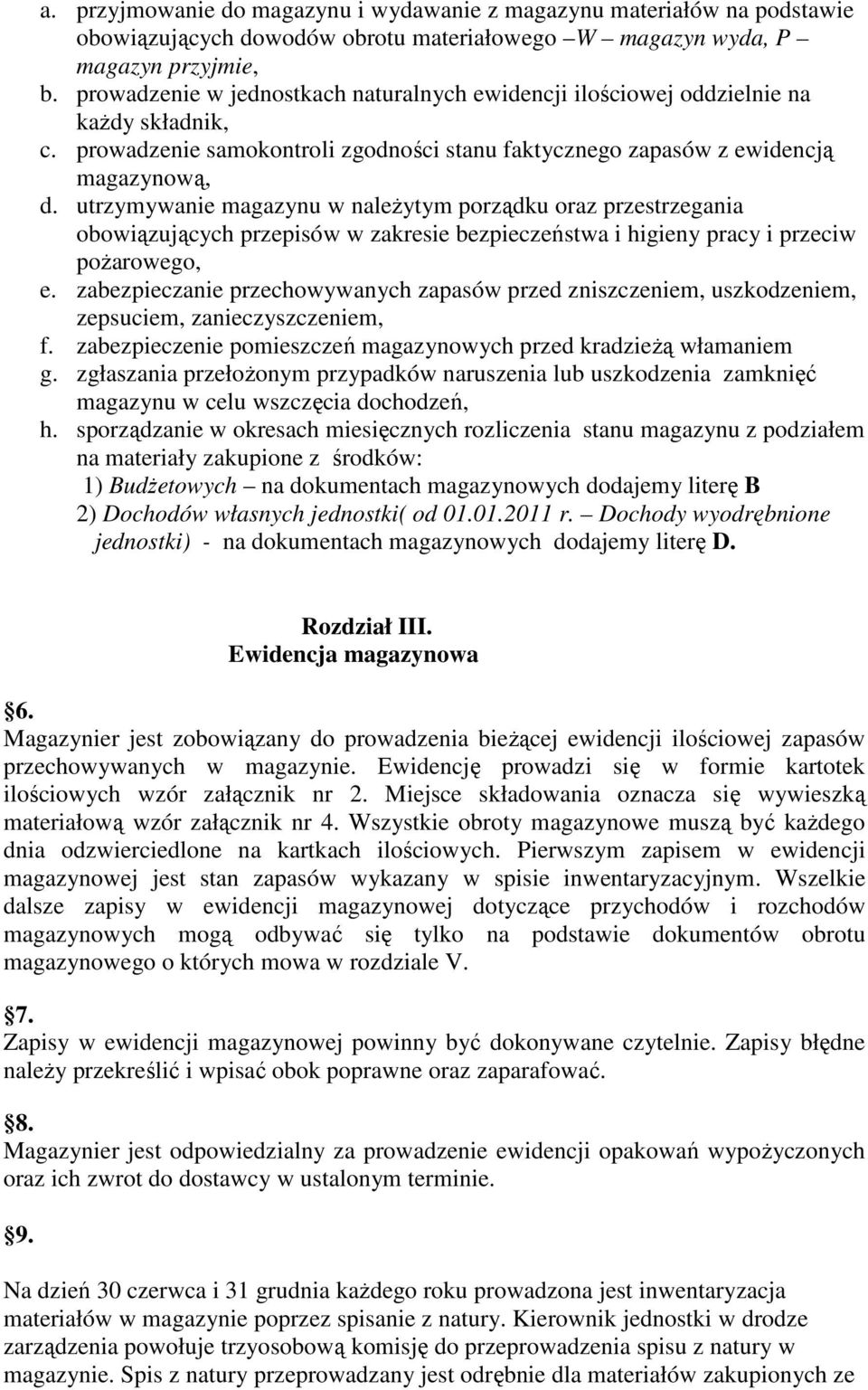 utrzymywanie magazynu w naleŝytym porządku oraz przestrzegania obowiązujących przepisów w zakresie bezpieczeństwa i higieny pracy i przeciw poŝarowego, e.