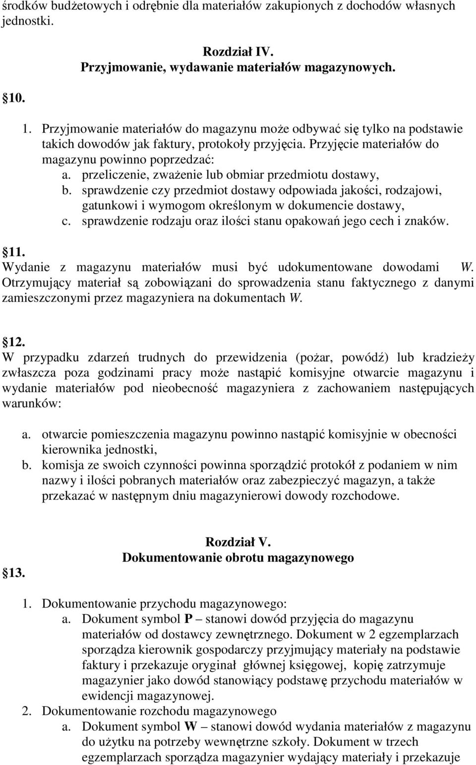 Przyjęcie materiałów do magazynu powinno poprzedzać: a. przeliczenie, zwaŝenie lub obmiar przedmiotu dostawy, b.