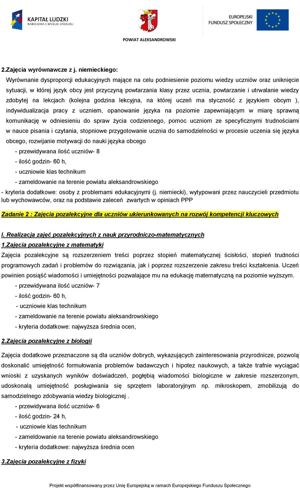 powtarzanie i utrwalanie wiedzy zdobytej na lekcjach (kolejna godzina lekcyjna, na której uczeń ma styczność z językiem obcym ), indywidualizacja pracy z uczniem, opanowanie języka na poziomie