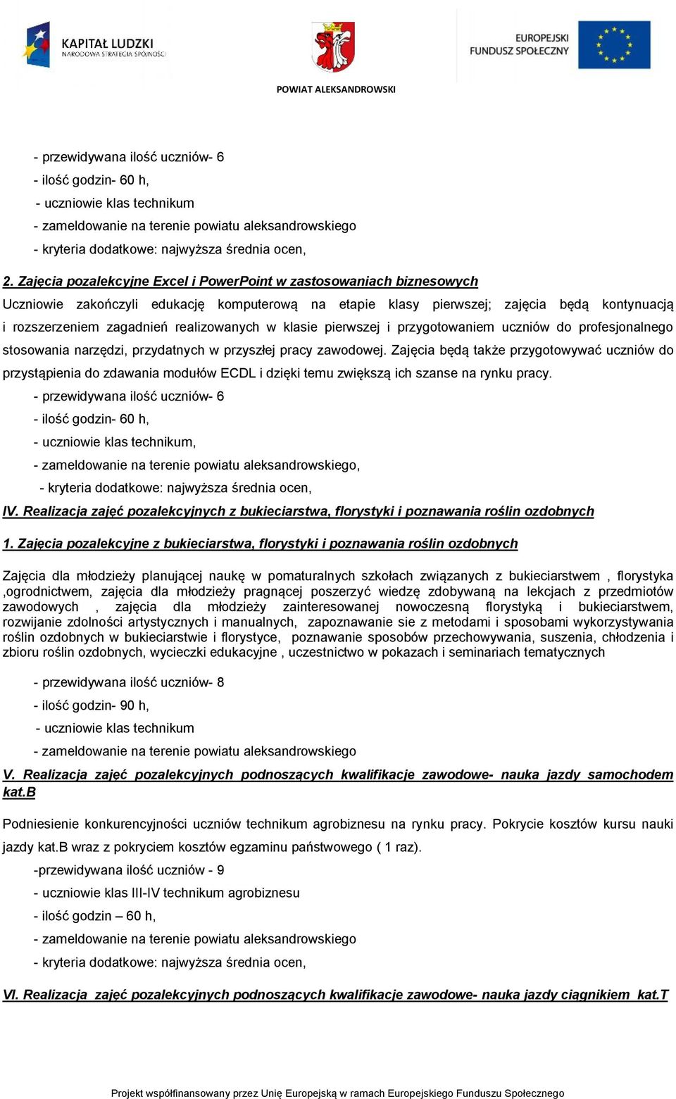 realizowanych w klasie pierwszej i przygotowaniem uczniów do profesjonalnego stosowania narzędzi, przydatnych w przyszłej pracy zawodowej.