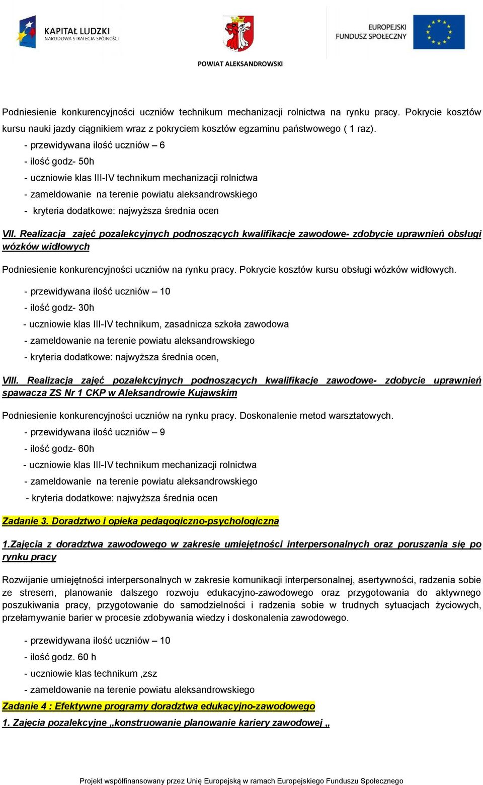 Realizacja zajęć pozalekcyjnych podnoszących kwalifikacje zawodowe- zdobycie uprawnień obsługi wózków widłowych Podniesienie konkurencyjności uczniów na rynku pracy.