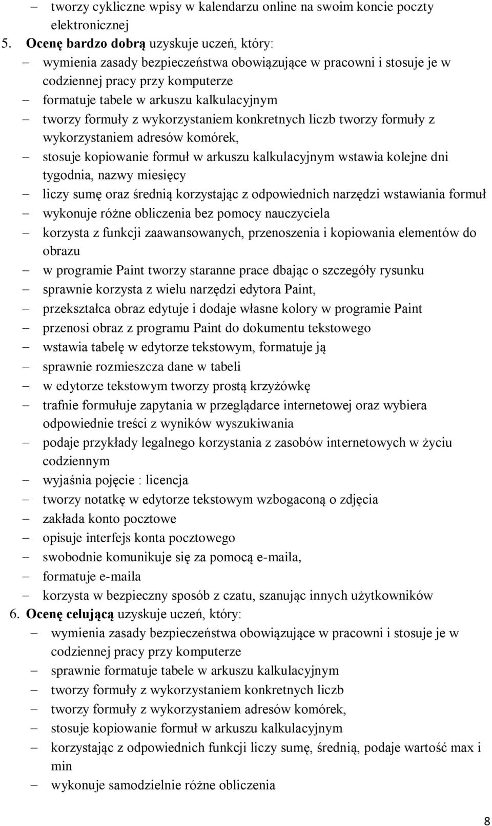 kopiowanie formuł w arkuszu kalkulacyjnym wstawia kolejne dni tygodnia, nazwy miesięcy liczy sumę oraz średnią korzystając z odpowiednich narzędzi wstawiania formuł wykonuje różne obliczenia bez