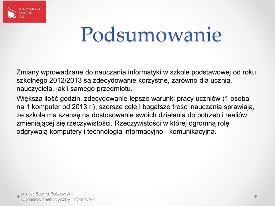 Większa ilość godzin, zdecydowanie lepsze warunki pracy uczniów (1 osoba na 1 komputer od 2013 r.