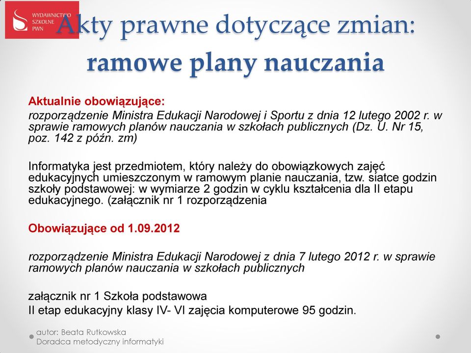 zm) Informatyka jest przedmiotem, który należy do obowiązkowych zajęć edukacyjnych umieszczonym w ramowym planie nauczania, tzw.