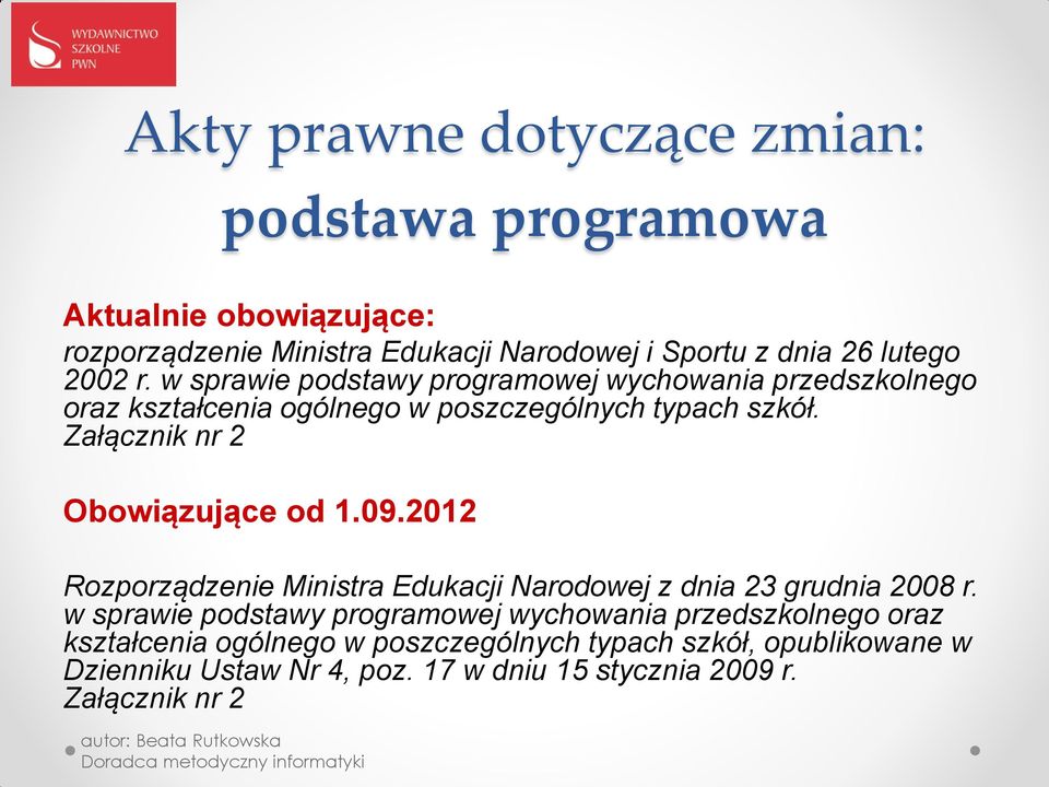 Załącznik nr 2 Obowiązujące od 1.09.2012 Rozporządzenie Ministra Edukacji Narodowej z dnia 23 grudnia 2008 r.