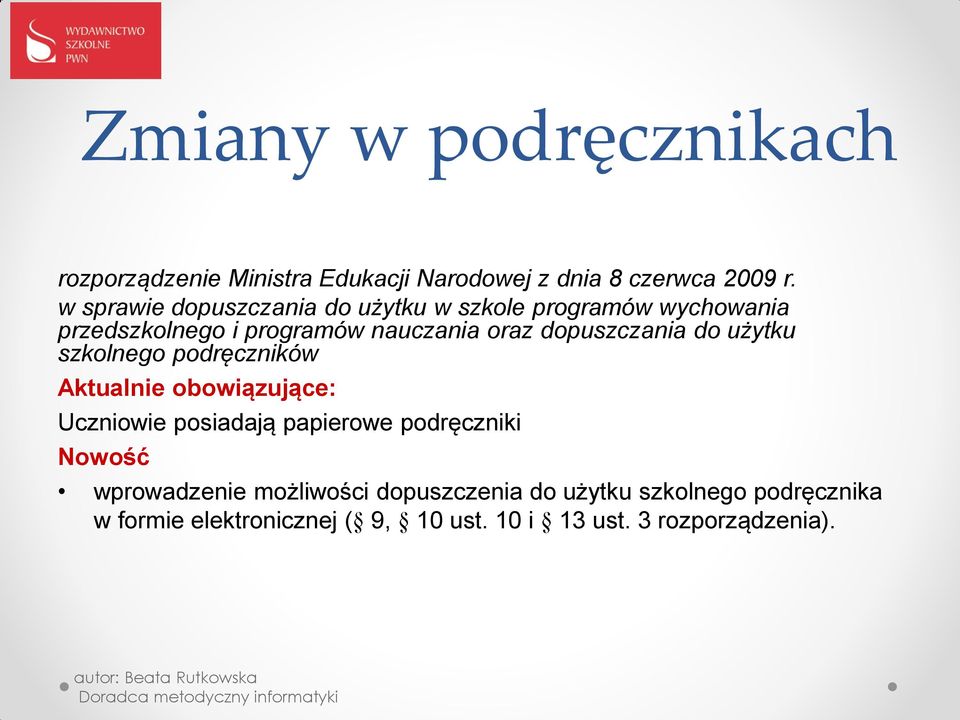 dopuszczania do użytku szkolnego podręczników Aktualnie obowiązujące: Uczniowie posiadają papierowe podręczniki