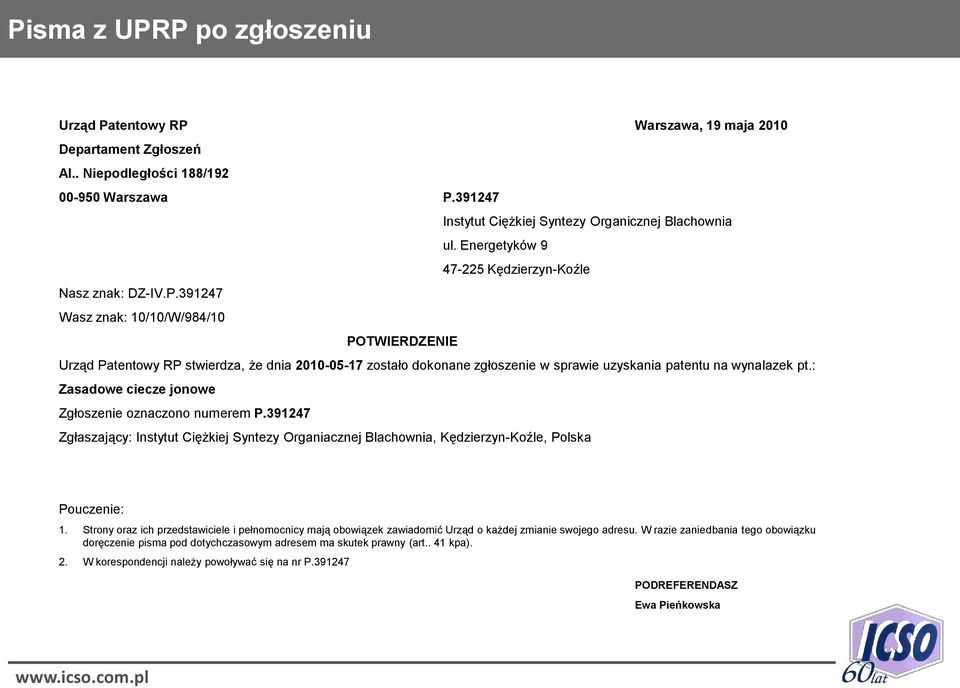 391247 Wasz znak: 10/10/W/984/10 POTWIERDZENIE Urząd Patentowy RP stwierdza, że dnia 2010-05-17 zostało dokonane zgłoszenie w sprawie uzyskania patentu na wynalazek pt.