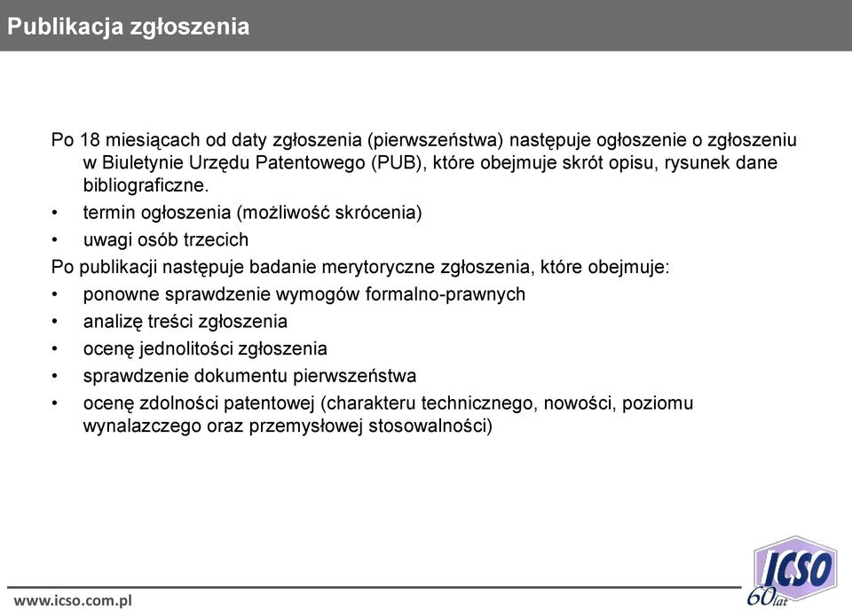 termin ogłoszenia (możliwość skrócenia) uwagi osób trzecich Po publikacji następuje badanie merytoryczne zgłoszenia, które obejmuje: ponowne