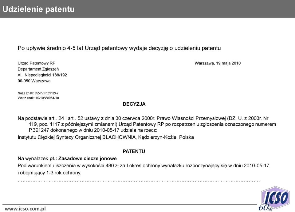 U. z 2003r. Nr 119, poz. 1117 z późniejszymi zmianami) Urząd Patentowy RP po rozpatrzeniu zgłoszenia oznaczonego numerem P.