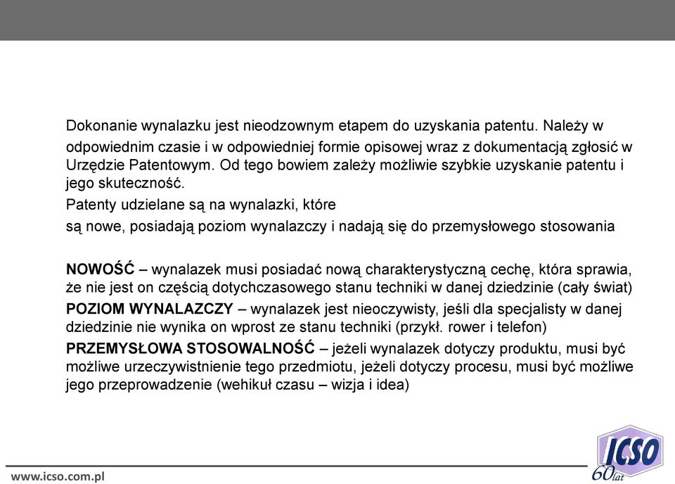 Patenty udzielane są na wynalazki, które są nowe, posiadają poziom wynalazczy i nadają się do przemysłowego stosowania NOWOŚĆ wynalazek musi posiadać nową charakterystyczną cechę, która sprawia, że